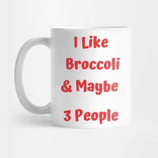 I Like Broccoli& Maybe 3 People Mug